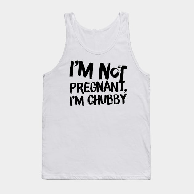 I’m not pregnant, I’m chubby Tank Top by Coolsville